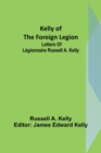 Kelly of the Foreign Legion : Letters of Legionnaire Russell A. Kelly - Book