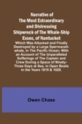 Narrative of the Most Extraordinary and Distressing Shipwreck of the Whale-ship Essex, of Nantucket; Which Was Attacked and Finally Destroyed by a Large Spermaceti-whale, in the Pacific Ocean; With an - Book