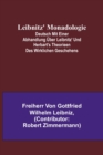 Leibnitz' Monadologie; Deutsch mit einer Abhandlung uber Leibnitz' und Herbart's Theorieen des wirklichen Geschehens - Book