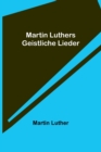 Martin Luthers Geistliche Lieder - Book
