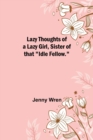 Lazy Thoughts of a Lazy Girl, Sister of that Idle Fellow. - Book