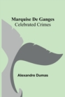 Marquise De Ganges; Celebrated Crimes - Book