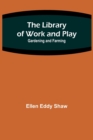 The Library of Work and Play : Gardening and Farming - Book