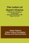 The Letters of Queen Victoria : A Selection from Her Majesty's Correspondence between the Years 1837 and 1861. Volume I, 1837-1843 - Book