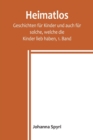 Heimatlos; Geschichten fur Kinder und auch fur solche, welche die Kinder lieb haben, 1. Band - Book