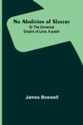 No Abolition of Slavery; Or the Universal Empire of Love, A poem - Book