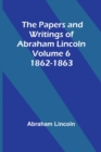 The Papers and Writings of Abraham Lincoln - Volume 6 : 1862-1863 - Book