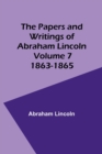 The Papers and Writings of Abraham Lincoln - Volume 7 : 1863-1865 - Book