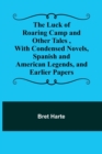 The Luck of Roaring Camp and Other Tales, With Condensed Novels, Spanish and American Legends, and Earlier Papers - Book