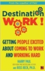 Destination Work! : Getting People Excited About Coming to Work and Working Hard - Book