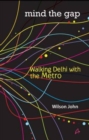 Mind the Gap : Walking Delhi with the Metro - Book