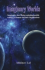 Imaginary Worlds : Imaginative short fiction exploring possiblerealities of Humans and their Organizations - Book
