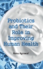 Probiotics and Their Role in Improving Human Health (Co-Published With CRC Press,UK) - Book