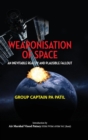 Weaponisation of Space : An Inevitable Reality and Plausible Fallout - Book