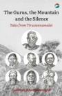 The Gurus, the Mountain and the Silence : Tales from Tiruvannamalai - Book