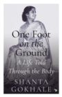 One Foot on the Ground : A Life Told Through the Body - Book