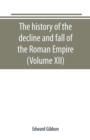 The history of the decline and fall of the Roman Empire (Volume XII) - Book
