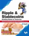 Ripple and Stablecoins : Building Banks of Tomorrow: Use Cases on International Remittance, Capital, and Money Markets, based on Swaps, Micropayments, Trade Finance, Islamic Finance, and Stablecoins - Book