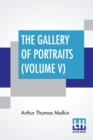 The Gallery Of Portraits (Volume V) : With Memoirs; With Biographical Sketches By Arthur Thomas Malkin - Book