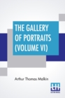 The Gallery Of Portraits (Volume VI) : With Memoirs; With Biographical Sketches By Arthur Thomas Malkin - Book