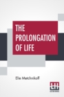The Prolongation Of Life : Optimistic Studies - The English Translation Edited By P. Chalmers Mitchell - Book