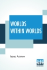 Worlds Within Worlds : The Story Of Nuclear Energy - Complete Edition Of Three Volumes (Vol. I. - Atomic Weights, &C.; Vol. Ii. - Mass & Energy, &C.; Vol. Iii. - Nuclear Fission, &C.) - Book