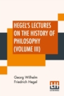 Hegel's Lectures On The History Of Philosophy (Volume III) : In Three Volumes - Vol. III. Trans. From The German By E. S. Haldane, Frances H. Simson - Book