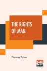 The Rights Of Man : Part I. Being An Answer To Mr. Burke's Attack On The French Revoloution And Part II. Combining Principle And Practice Collected And Edited By Moncure Daniel Conway {From The Writin - Book