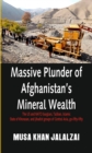 Massive Plunder of Afghanistans Mineral Wealth : The US and NATO burglars, Taliban, Islamic State of Khorasan, and jihadist groups of Central Asia, go-fifty-fifty - eBook