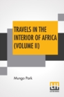 Travels In The Interior Of Africa (Volume II) : Edited By Henry Morley (In Two Volumes - Vol. II.) - Book
