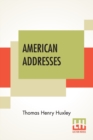 American Addresses : With A Lecture On The Study Of Biology. - Book