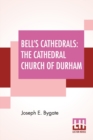 Bell's Cathedrals : The Cathedral Church Of Durham - A Description Of Its Fabric And A Brief History Of The Episcopal See - Book
