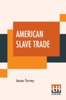 American Slave Trade : Or, An Account Of The Manner In Which The Slave Dealers Take Free People From Some Of The United States Of America - Book