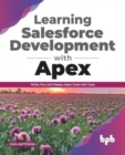 Learning Salesforce Development with Apex : Write, Run and Deploy Apex Code with Ease (English Edition) - Book