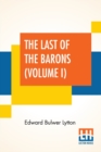 The Last Of The Barons (Volume I) : In Two Volumes, Vol. I. (Book I. - VI.) - Book