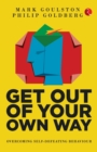 GET OUT OF YOUR OWN WAY : OVERCOMING SELF-DEFEATING BEHAVIOUR - Book