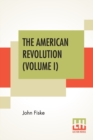 The American Revolution (Volume I) : In Two Volumes, Vol. I. - Book