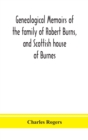 Genealogical memoirs of the family of Robert Burns, and Scottish house of Burnes - Book