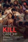 LET'S KILL GANDHI : CHRONICLE OF HIS LAST DAYS, THE CONSPIRACY, MURDER, INVESTIGATION, TRIALS AND THE KAPUR COMMISSION - Book