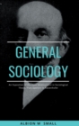 GENERAL SOCIOLOGY An Exposition of the Main Development in Sociological Theory from Spencer to Ratzenhofer - Book