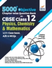 5000+ Objective Chapter-wise Question Bank for CBSE Class 12 Physics, Chemistry & Mathematics with Case base, A/R & MCQs - Book