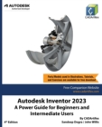 Autodesk Inventor 2023 : A Power Guide for Beginners and Intermediate Users - Book