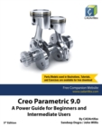 Creo Parametric 9.0 : A Power Guide for Beginners and Intermediate Users - Book