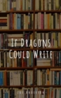 If Dragons Could Write - Book