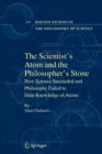 The Scientist's Atom and the Philosopher's Stone : How Science Succeeded and Philosophy Failed to Gain Knowledge of Atoms - Book