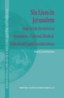 Six Lives in Jerusalem : End-of-Life Decisions in Jerusalem - Cultural, Medical, Ethical and Legal Considerations - eBook