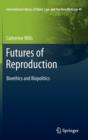 Futures of Reproduction : Bioethics and Biopolitics - Book