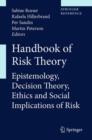 Handbook of Risk Theory : Epistemology, Decision Theory, Ethics, and Social Implications of Risk - Book