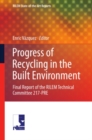 Progress of Recycling in the Built Environment : Final report of the RILEM Technical Committee 217-PRE - eBook