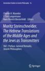 Moritz Steinschneider. The Hebrew Translations of the Middle Ages and the Jews as Transmitters : Vol I. Preface. General Remarks. Jewish Philosophers - Book